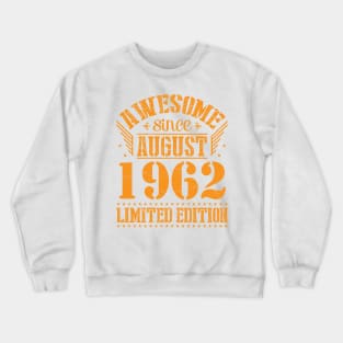 Awesome Since August 1962 Limited Edition Happy Birthday 58 Years Old To Me And You Papa Dad Son Crewneck Sweatshirt